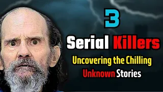 Revealing the Shocking Untold Stories of 3 Infamous Serial Killers