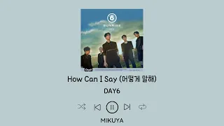 DAY6 - How Can I Say (어떻게 말해) By Mikuya (HAN/EASY LYRICS/ENG/가사)