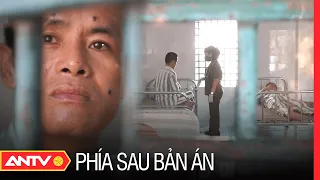 Phạm nhân HIV bị gia đình ‘bỏ quên’ đáng thương nhất trại giam | Phía sau bản án mới nhất 2023 |ANTV