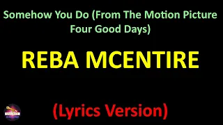 Reba McEntire - Somehow You Do (From The Motion Picture Four Good Days) (Lyrics version)