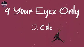 J. Cole - 4 Your Eyez Only (Lyric Video)