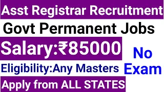 Asst Registrar Vacancy I ANY MASTER DEGREE I ALL STATES ALLOWED I PERMANENT GOVT RECRUITMENT 2024