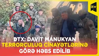 DTX: Davit Manukyan terrorçuluq cinayətlərinə görə həbs edilib