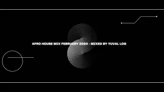 Afro House Mix February 2024 • MIXED BY YUVAL LOG