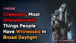 [1 HOUR] Creepiest, Most Unexplainable Things People Have Witnessed In Broad Daylight