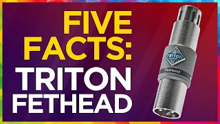 Five FACTS: Triton Audio Fethead (inline mic preamp)