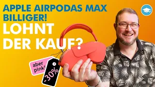 Apple Airpods Max – nach 1,5 Jahren auf dem Markt auch mal viel günstiger! Sollte man zuschlagen?