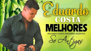 Romanticas Eduardo Costa Antigas 🎼 Eduardo Costa as 20 Melhores 2024