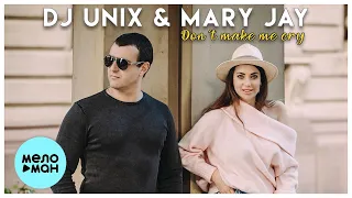 DJ Unix & Mary Jay  - Don't Make Me Cry (Single 2021)