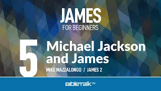 Michael Jackson and James (James 2) – Mike Mazzalongo | BibleTalk.tv