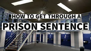 How do you get through a prison sentence.