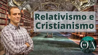 Relativismo e Cristianismo | Teodidatas