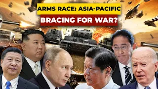 Arms Race: How Asia-Pacific is bracing for a war?