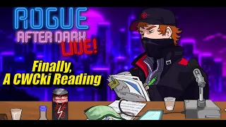 Rogue After Dark #33 | Finally, a CWCki Reading