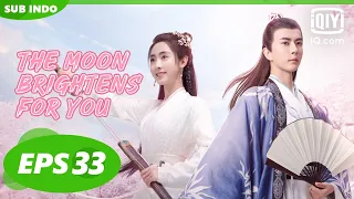 【FULL】The Moon Brightens for You EP33【INDO SUB】| iQiyi Indonesia