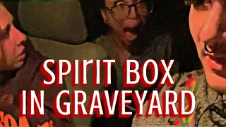 SPIRIT BOX SESSION IN HAUNTED GRAVEYARD