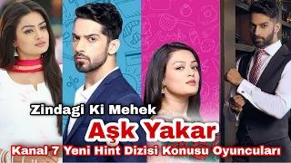 Aşk Yakar Kanal 7'nin yeni hint dizisi konusu oyuncuları (Zindagi Ki Mehek)