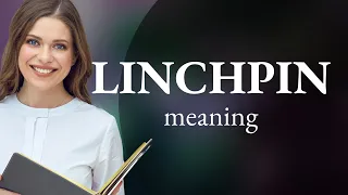 Linchpin • what is LINCHPIN definition