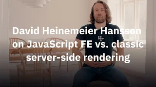 The creator of Rails on JavaScript FE vs. Classic Server-side Rendering