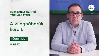 A világháborúk kora I. | 2024 Törimaraton 8. | Emelt szintű érettségi