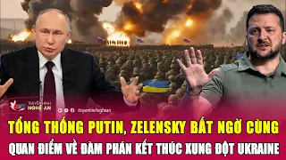 Tổng thống Putin, Zelensky bất ngờ cùng quan điểm về đàm phán kết thúc xung đột Ukraine