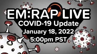 EM:RAP Live: COVID-19 Update | January 18, 2022 5pm PST