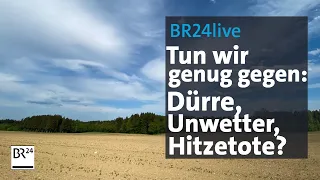 Hitzetote und Dürre  - Tun wir genug im Kampf gegen den Klimawandel? | jetzt red i | BR24live