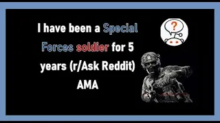 I have been a special forces soldier for 5 years (r/askreddit)