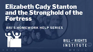 Elizabeth Cady Stanton and the Stronghold of the Fortress | BRI's Homework Help Series