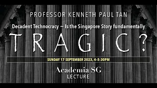 Prof Kenneth Paul Tan – The Singapore Story as Tragedy