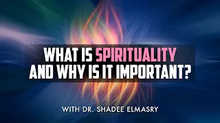 What is Spirituality and why is it important? With Dr. Shadee Elmasry