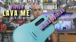 Minha Opinião sobre o violão LAVA ME