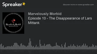 Episode 10 - The Disappearance of Lars Mittank (part 1 of 2)