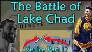 The Battle of Lake Chad (Venice Part 17)