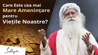 Care este cea mai Mare Amenințare pentru Viețile Noastre? | Sadhguru