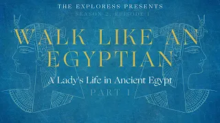 Walk Like An Egyptian: A Lady's Life in Ancient Egypt, Part 1