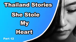 Thailand Stories She Stole My Heart Part 12