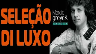 Marcio Greyck - Seleção de Luxo