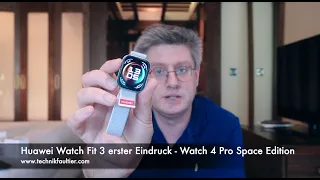 Huawei Watch Fit 3 erster Eindruck - Watch 4 Pro Space Edition