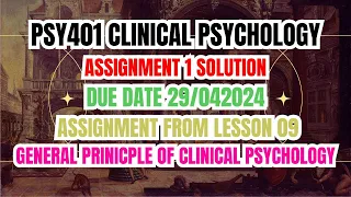 PSY401 Clinical Psychology Assignment 1 Solution 29/042024 |General Prinicple of Clinical Psychology