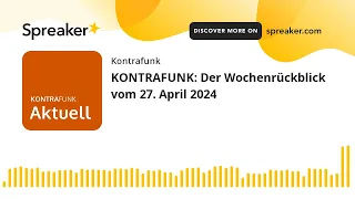 KONTRAFUNK: Der Wochenrückblick vom 27. April 2024