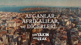 Çok Yakın Çok Uzak - Afganlar, Afrikalılar ve Diğerleri | 2. Bölüm | GAİN Orijinal Belgesel