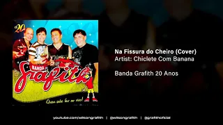 Banda Grafith | 20 Anos - Na Fissura do Cheiro (Chiclete Com Banana)