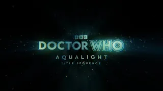 Doctor Who | Aqualight | Title Sequence
