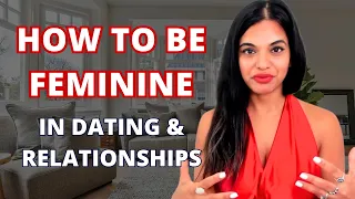 How To Be In Your Feminine In Dating And Relationships