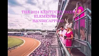 KENTUCKY DERBY 150 - THE ELEMENTS OF HANDICAPPING - THE 2024 KENTUCKY OAKS