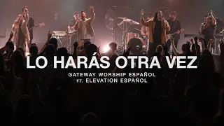 Lo Harás Otra Vez (ft. Elevation Español) l Gateway Worship Español