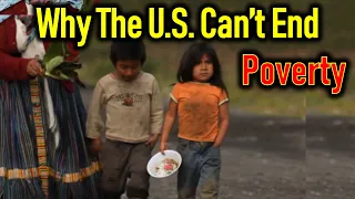 Why The U.S. Can’t End Poverty [Roots of Poverty in America]