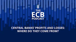 The ECB Podcast - Central banks’ profits and losses: where do they come from?