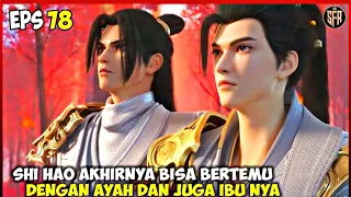 AKHIRNYA SHI HAO BISA BERTEMU DENGAN AYAH DAN IBUNYA - PERFECT WORLD EPISODE 78 SUB INDO